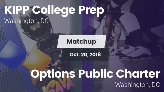 Watch this highlight video of the KIPP College Prep (Washington, DC) football team in its game Matchup: KIPP College Prep Hi vs. Options Public Charter  2018 on Oct 19, 2018