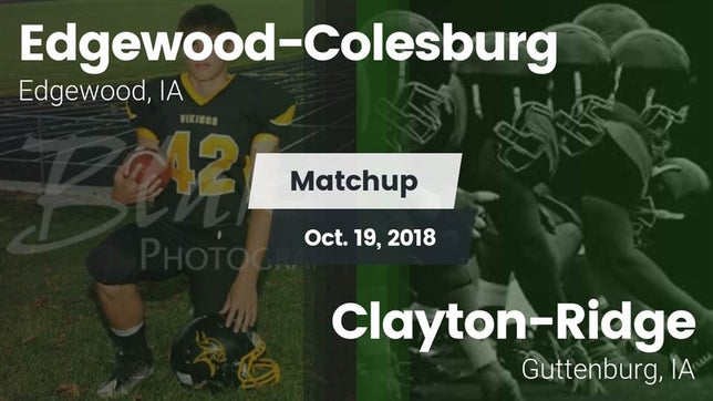 Watch this highlight video of the Edgewood-Colesburg (Edgewood, IA) football team in its game Matchup: Edgewood-Colesburg vs. Clayton-Ridge  2018 on Oct 19, 2018