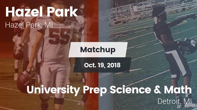 Watch this highlight video of the Hazel Park (MI) football team in its game Matchup: Hazel Park vs. University Prep Science & Math 2018 on Oct 19, 2018