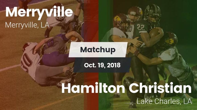 Watch this highlight video of the Merryville (LA) football team in its game Matchup: Merryville vs. Hamilton Christian  2018 on Oct 19, 2018
