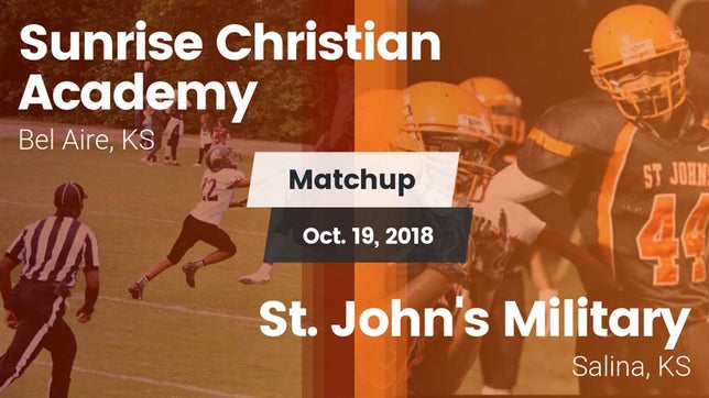 Watch this highlight video of the Sunrise Christian Academy (Bel Aire, KS) football team in its game Matchup: Sunrise Christian vs. St. John's Military  2018 on Oct 19, 2018