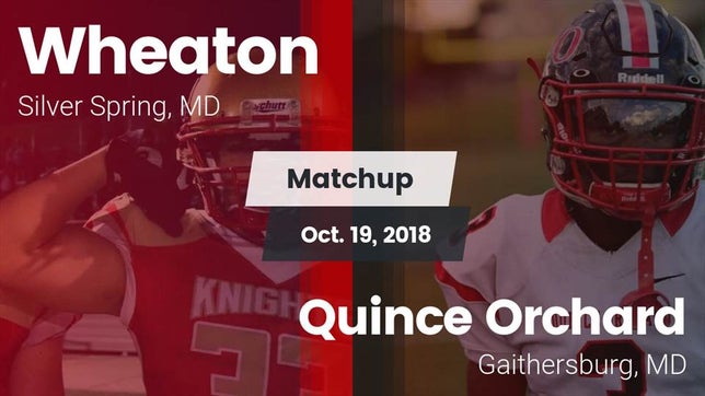 Watch this highlight video of the Wheaton (Silver Spring, MD) football team in its game Matchup: Wheaton  vs. Quince Orchard  2018 on Oct 19, 2018