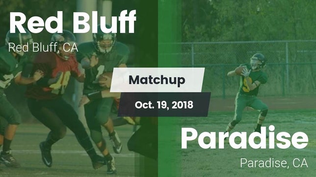 Watch this highlight video of the Red Bluff (CA) football team in its game Matchup: Red Bluff High vs. Paradise  2018 on Oct 19, 2018