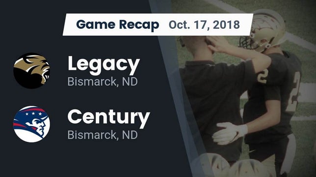 Watch this highlight video of the Legacy (Bismarck, ND) football team in its game Recap: Legacy  vs. Century  2018 on Oct 17, 2018