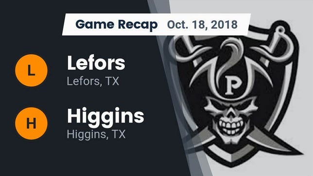 Watch this highlight video of the Lefors (TX) football team in its game Recap: Lefors  vs. Higgins  2018 on Oct 18, 2018