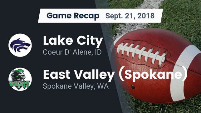 Watch this highlight video of the Lake City (Coeur d'Alene, ID) football team in its game Recap: Lake City  vs. East Valley  (Spokane) 2018 on Sep 21, 2018