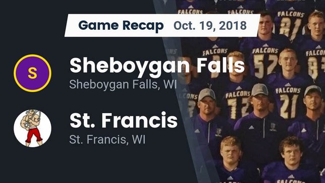 Watch this highlight video of the Sheboygan Falls (WI) football team in its game Recap: Sheboygan Falls  vs. St. Francis  2018 on Oct 19, 2018