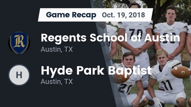Watch this highlight video of the Regents (Austin, TX) football team in its game Recap: Regents School of Austin vs. Hyde Park Baptist  2018 on Oct 19, 2018