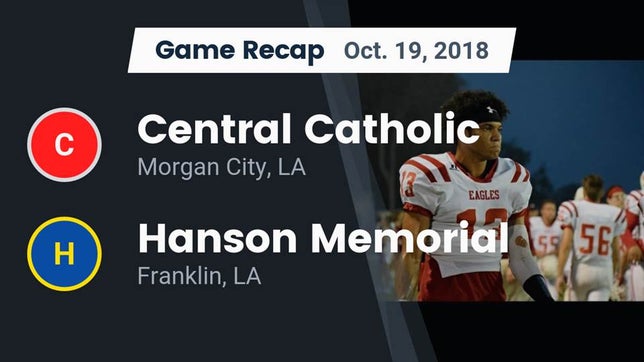 Watch this highlight video of the Central Catholic (Morgan City, LA) football team in its game Recap: Central Catholic  vs. Hanson Memorial  2018 on Oct 19, 2018