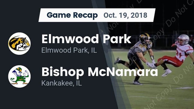 Watch this highlight video of the Elmwood Park (IL) football team in its game Recap: Elmwood Park  vs. Bishop McNamara  2018 on Oct 19, 2018