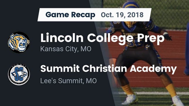 Watch this highlight video of the Lincoln College Prep (Kansas City, MO) football team in its game Recap: Lincoln College Prep  vs. Summit Christian Academy 2018 on Oct 19, 2018