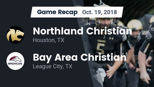 Watch this highlight video of the Northland Christian (Houston, TX) football team in its game Recap: Northland Christian  vs. Bay Area Christian  2018 on Oct 19, 2018