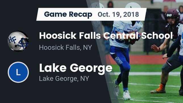 Watch this highlight video of the Hoosick Falls (NY) football team in its game Recap: Hoosick Falls Central School vs. Lake George  2018 on Oct 19, 2018