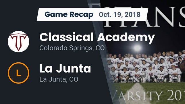 Watch this highlight video of the The Classical Academy (Colorado Springs, CO) football team in its game Recap: Classical Academy  vs. La Junta  2018 on Oct 19, 2018