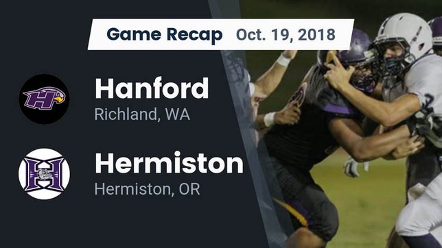 Watch this highlight video of the Hanford (Richland, WA) football team in its game Recap: Hanford  vs. Hermiston  2018 on Oct 19, 2018