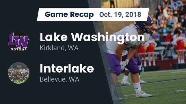 Watch this highlight video of the Lake Washington (Kirkland, WA) football team in its game Recap: Lake Washington  vs. Interlake  2018 on Oct 19, 2018