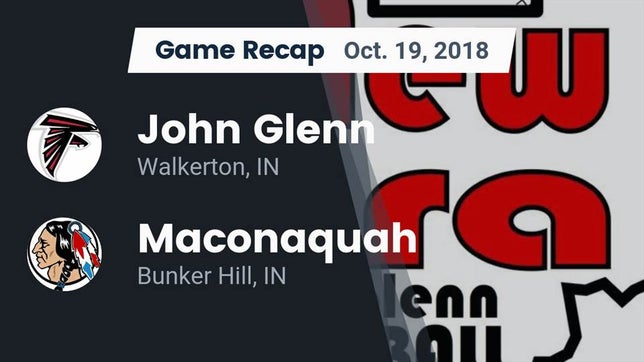 Watch this highlight video of the Glenn (Walkerton, IN) football team in its game Recap: John Glenn  vs. Maconaquah  2018 on Oct 19, 2018