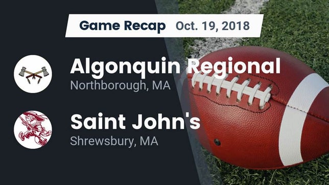 Watch this highlight video of the Algonquin Regional (Northborough, MA) football team in its game Recap: Algonquin Regional  vs. Saint John's  2018 on Oct 19, 2018