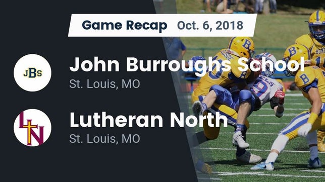 Watch this highlight video of the Burroughs (St. Louis, MO) football team in its game Recap: John Burroughs School vs. Lutheran North  2018 on Oct 5, 2018