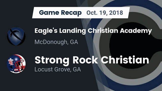 Watch this highlight video of the Eagle's Landing Christian Academy (McDonough, GA) football team in its game Recap: Eagle's Landing Christian Academy  vs. Strong Rock Christian  2018 on Oct 19, 2018