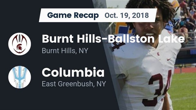 Watch this highlight video of the Burnt Hills-Ballston Lake (Burnt Hills, NY) football team in its game Recap: Burnt Hills-Ballston Lake  vs. Columbia  2018 on Oct 19, 2018