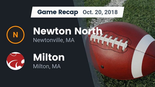 Watch this highlight video of the Newton North (Newtonville, MA) football team in its game Recap: Newton North  vs. Milton  2018 on Oct 20, 2018
