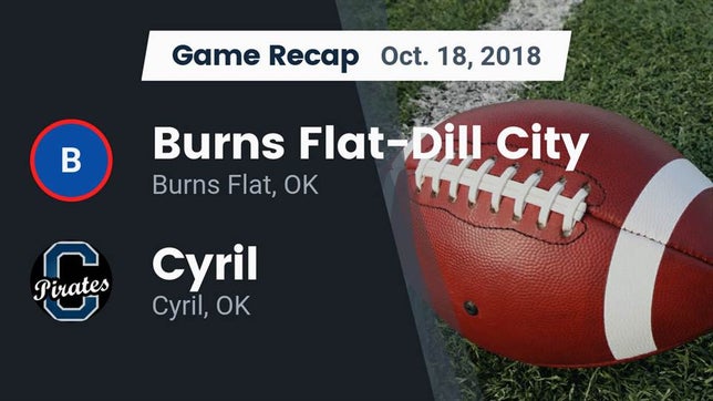 Watch this highlight video of the Burns Flat-Dill City (Burns Flat, OK) football team in its game Recap: Burns Flat-Dill City  vs. Cyril  2018 on Oct 18, 2018