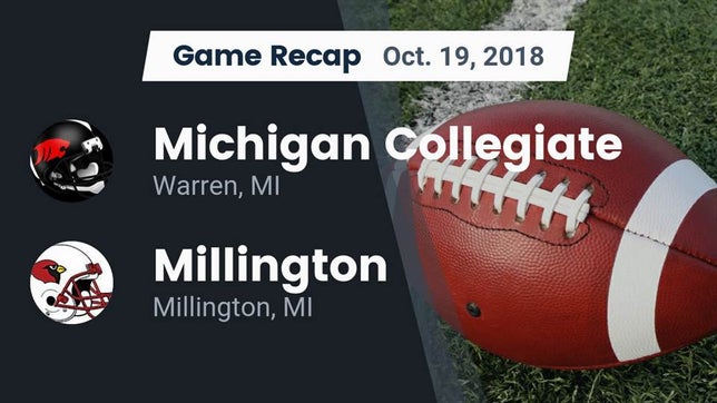 Watch this highlight video of the Michigan Collegiate (Warren, MI) football team in its game Recap: Michigan Collegiate vs. Millington  2018 on Oct 19, 2018
