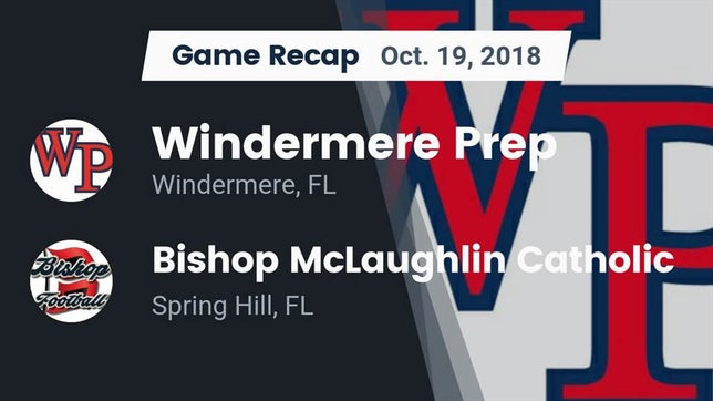Watch this highlight video of the Windermere Prep (Windermere, FL) football team in its game Recap: Windermere Prep  vs. Bishop McLaughlin Catholic  2018 on Oct 19, 2018
