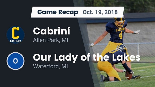 Watch this highlight video of the Cabrini (Allen Park, MI) football team in its game Recap: Cabrini  vs. Our Lady of the Lakes  2018 on Oct 19, 2018