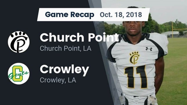 Watch this highlight video of the Church Point (LA) football team in its game Recap: Church Point  vs. Crowley  2018 on Oct 18, 2018