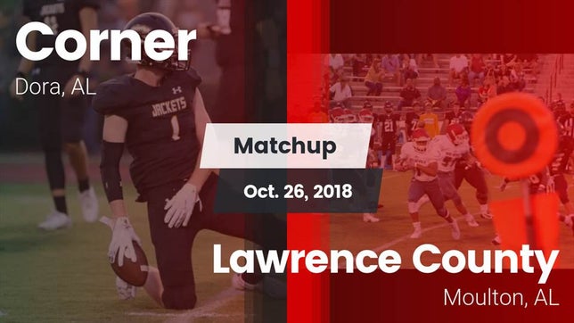 Watch this highlight video of the Corner (Warrior, AL) football team in its game Matchup: Corner vs. Lawrence County  2018 on Oct 26, 2018