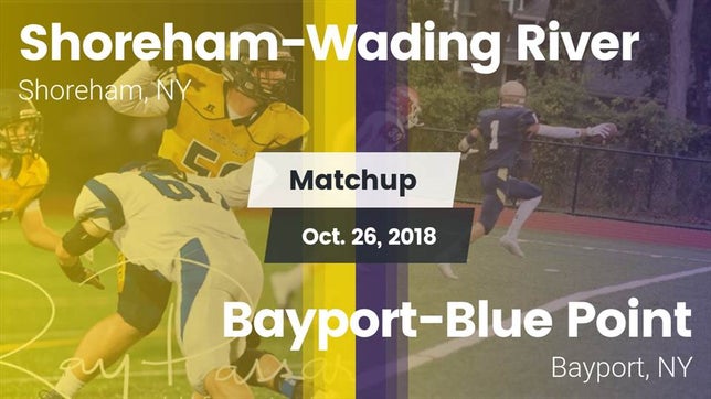 Watch this highlight video of the Shoreham-Wading River (Shoreham, NY) football team in its game Matchup: Shoreham-Wading Rive vs. Bayport-Blue Point  2018 on Oct 26, 2018