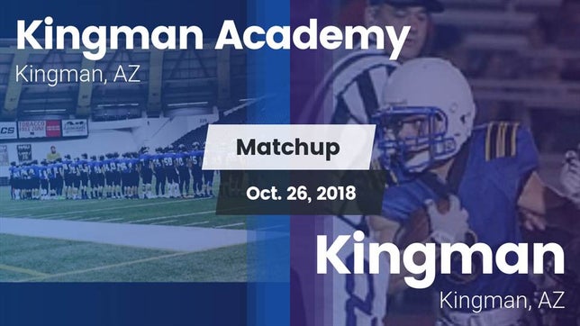 Watch this highlight video of the Kingman Academy (Kingman, AZ) football team in its game Matchup: Kingman Academy vs. Kingman  2018 on Oct 26, 2018