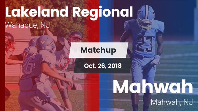 Watch this highlight video of the Lakeland Regional (Wanaque, NJ) football team in its game Matchup: Lakeland Regional vs. Mahwah  2018 on Oct 26, 2018