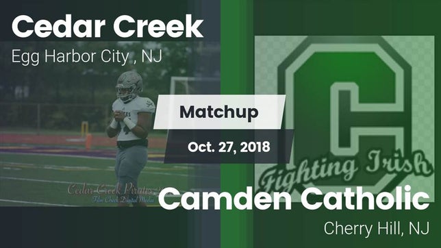 Watch this highlight video of the Cedar Creek (Egg Harbor City, NJ) football team in its game Matchup: Cedar Creek High vs. Camden Catholic  2018 on Oct 27, 2018