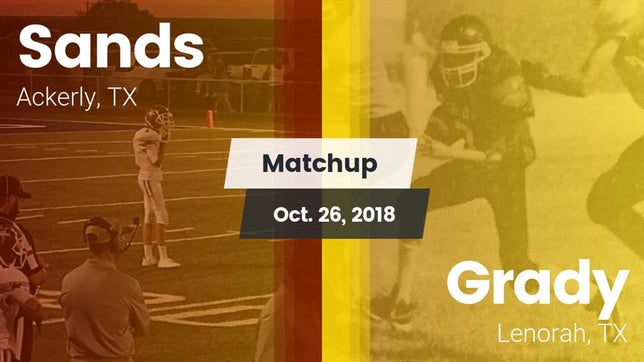 Watch this highlight video of the Sands (Ackerly, TX) football team in its game Matchup: Sands vs. Grady  2018 on Oct 26, 2018