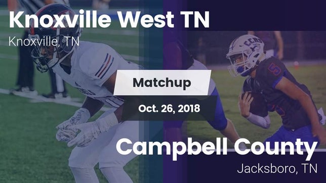 Watch this highlight video of the West (Knoxville, TN) football team in its game Matchup: Knoxville West vs. Campbell County  2018 on Oct 26, 2018
