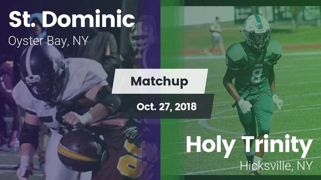 Watch this highlight video of the St. Dominic (Oyster Bay, NY) football team in its game Matchup: St. Dominic vs. Holy Trinity  2018 on Oct 28, 2018