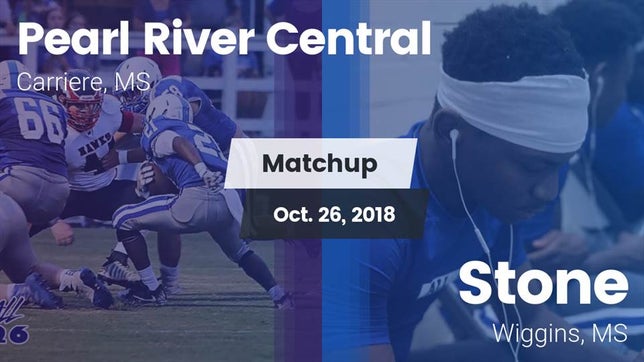 Watch this highlight video of the Pearl River Central (Carriere, MS) football team in its game Matchup: Pearl River Central vs. Stone  2018 on Oct 26, 2018