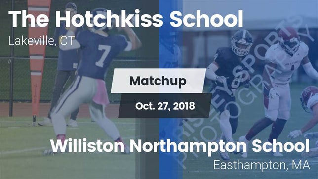 Watch this highlight video of the Hotchkiss School (Lakeville, CT) football team in its game Matchup: The Hotchkiss School vs. Williston Northampton School 2018 on Oct 27, 2018