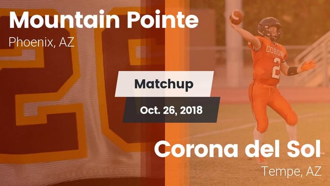 Watch this highlight video of the Mountain Pointe (Phoenix, AZ) football team in its game Matchup: Mountain Pointe vs. Corona del Sol  2018 on Oct 26, 2018