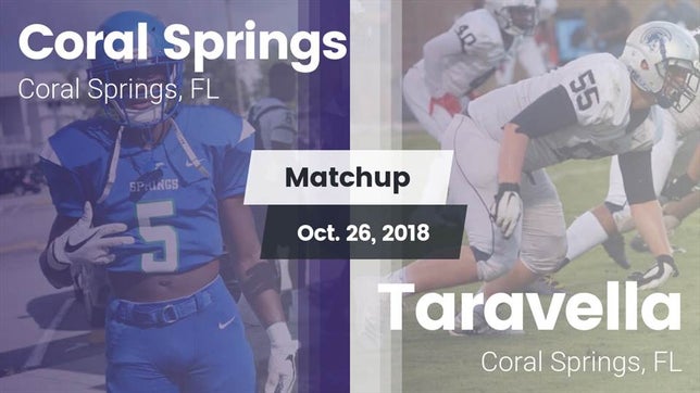 Watch this highlight video of the Coral Springs (FL) football team in its game Matchup: Coral Springs vs. Taravella  2018 on Oct 26, 2018