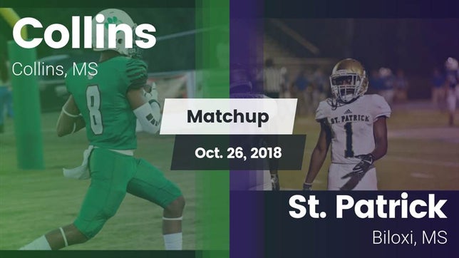 Watch this highlight video of the Collins (MS) football team in its game Matchup: Collins vs. St. Patrick  2018 on Oct 26, 2018