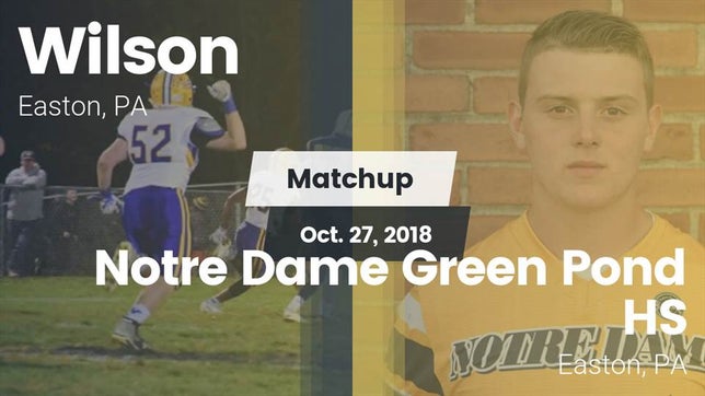 Watch this highlight video of the Wilson Area (Easton, PA) football team in its game Matchup: Wilson  vs. Notre Dame Green Pond HS 2018 on Oct 27, 2018