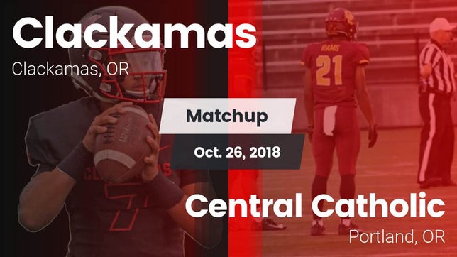 Watch this highlight video of the Clackamas (OR) football team in its game Matchup: Clackamas High vs. Central Catholic  2018 on Oct 26, 2018