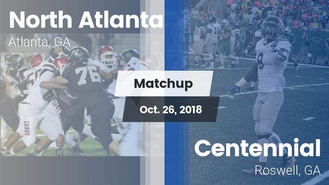 Watch this highlight video of the North Atlanta (Atlanta, GA) football team in its game Matchup: North Atlanta High vs. Centennial  2018 on Oct 26, 2018