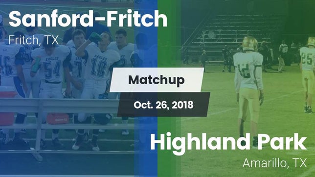 Watch this highlight video of the Sanford-Fritch (Fritch, TX) football team in its game Matchup: Sanford-Fritch High vs. Highland Park  2018 on Oct 26, 2018