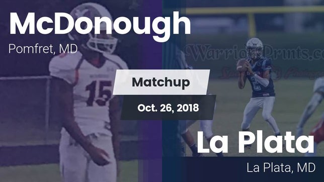 Watch this highlight video of the McDonough (Pomfret, MD) football team in its game Matchup: McDonough High vs. La Plata  2018 on Oct 26, 2018