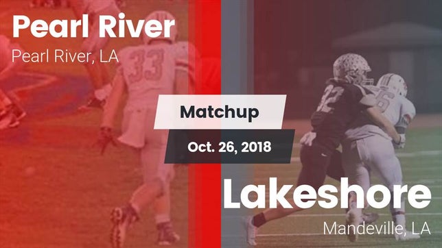 Watch this highlight video of the Pearl River (LA) football team in its game Matchup: Pearl River High vs. Lakeshore  2018 on Oct 26, 2018